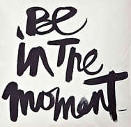 Be in the moment