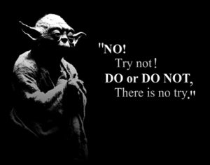Do or do not - there is no try